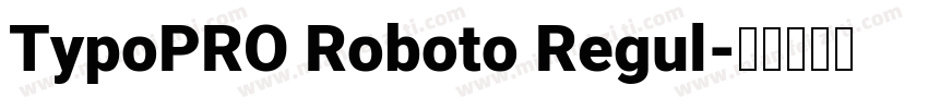 TypoPRO Roboto Regul字体转换